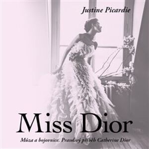 Miss Dior. Múza a bojovnice. Pravdivý příběh Catherine Dior, CD - Justine Picardie