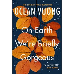 On Earth We&apos;re Briefly Gorgeous - Ocean Vuong