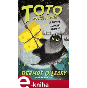 Toto - Kočičí nindža a sýrová loupež století - Dermot O&apos;Leary e-kniha