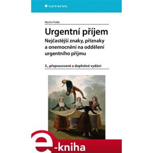 Urgentní příjem - nejčastější znaky, příznaky a nemoci na oddělení urgentního příjmu. 3., přepracované a doplněné vydání - Martin Polák e-kniha