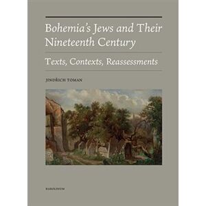 Bohemia&apos;s Jews and Their Nineteenth Century. Texts, Contexts, Reassessments - Jindřich Toman