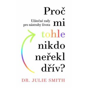 Proč mi tohle nikdo neřekl dřív - Dr. Julie Smith