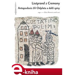 Antapodosis čili Odplata a další spisy - Liutprandus z Cremony e-kniha