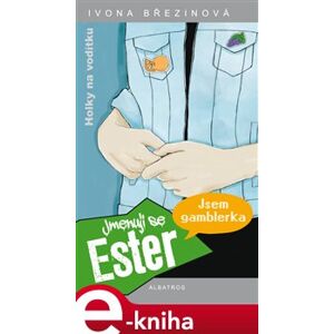 Jmenuji se Ester. Jsem gamblerka - Ivona Březinová e-kniha