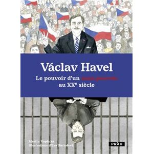 Václav Havel - Le pouvoir d’un sans-pouvoir au XXe siecle - Martin Vopěnka