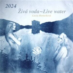 Kalendář 2024 - Živá voda/ Live Water - Lucia Horucková