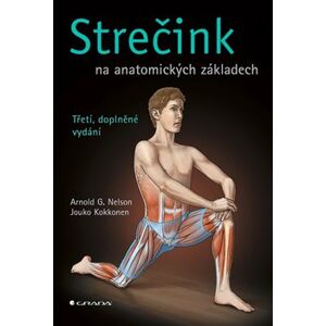 Strečink na anatomických základech. třetí, doplněné vydání - Arnold G. Nelson, Jouko Kokkonen