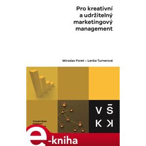 Pro kreativní a udržitelný marketingový management - Miroslav Foret, Lenka Turnerová e-kniha