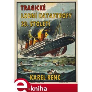 Tragické lodní katastrofy 20.století - Karel Renc e-kniha