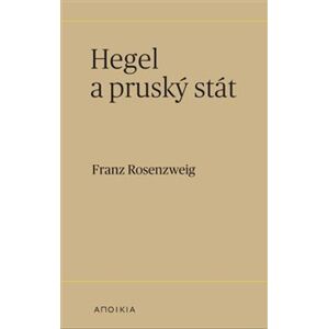Hegel a pruský stát - Franz Rosenzweig