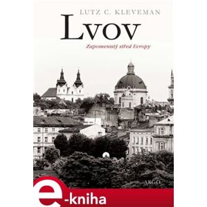 Lvov: zapomenutý střed Evropy - Lutz C. Kleveman e-kniha