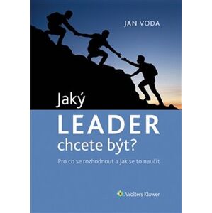 Jaký Leader chcete být?. Pro co se rozhodnout a jak se to naučit - Jana Vodáková, Jan Voda