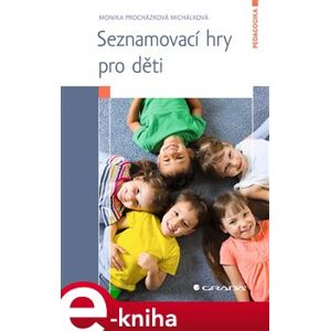 Seznamovací hry pro děti - Monika Procházková Michálková e-kniha