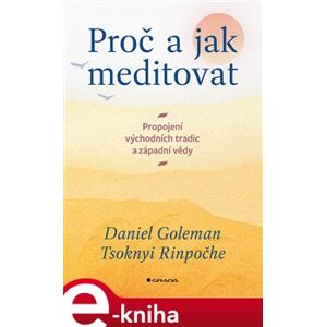 Proč a jak meditovat. Propojení východních tradic a západní vědy - Tsoknyi Rinpočhe, Daniel Goleman e-kniha