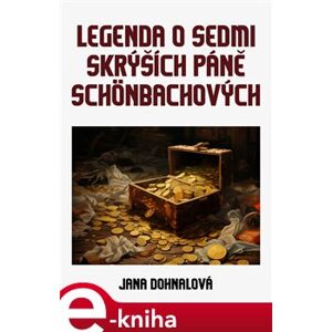 Legenda o sedmi skrýších páně Schönbachových - Jana Dohnalová e-kniha
