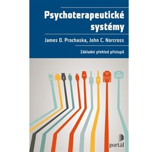 Psychoterapeutické systémy. Základní přehled přístupů - James O. Prochaska, John C. Norcross