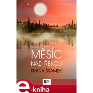 Měsíc nad řekou - Fráňa Šrámek e-kniha