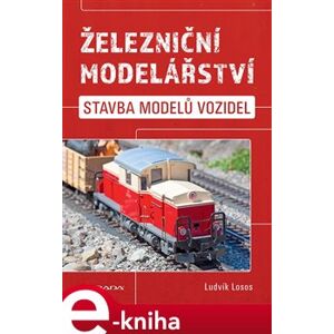 Železniční modelářství. Stavba modelů vozidel - Ludvík Losos e-kniha
