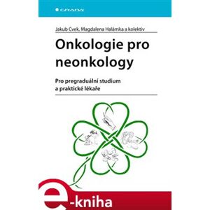 Onkologie pro neonkology. Pro pregraduální studium a praktické lékaře - Jakub Cvek, Magdalena Halámka, kolektiv e-kniha