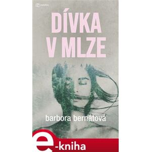 Dívka v mlze - Barbora Bernátová e-kniha