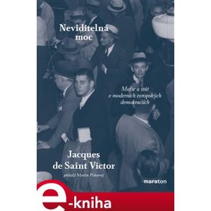 Neviditelná moc. Mafie a stát v moderních evropských demokraciích - Jacques de Saint Victor e-kniha