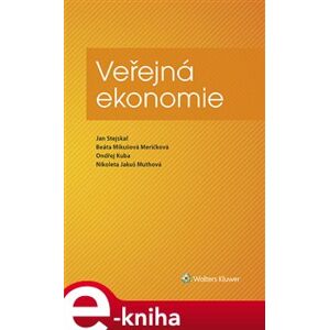 Veřejná ekonomie - Jan Stejskal, Beáta Mikušová Meričková, Ondřej Kuba, Nikoleta Jakuš Muthová e-kniha