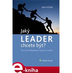 Jaký Leader chcete být?. Pro co se rozhodnout a jak se to naučit - Jana Vodáková, Jan Voda e-kniha