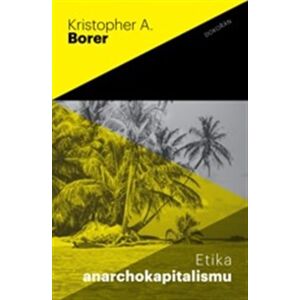 Etika anarchokapitalismu - Kristopher A. Borer