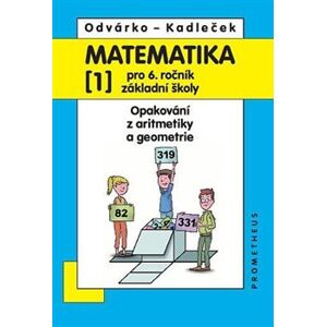 Matematika 1 pro 6. ročník základní školy. Opakování z aritmetiky a geometrie - Oldřich Odvárko, Jiří Kadleček