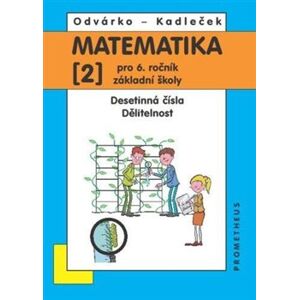 Matematika 2 pro 6. ročník základní školy. Desetinná čísla, Dělitelnost - Oldřich Odvárko, Jiří Kadleček