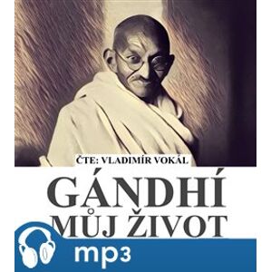 Můj život aneb o mých experimentech s pravdou, mp3 - Mahátma Gándhí