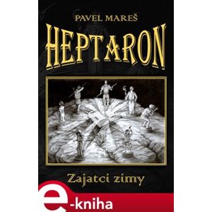 Heptaron: Zajatci zimy - Pavel Mareš e-kniha