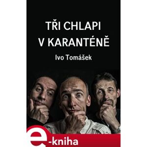Tři chlapi v karanténě - Ivo Tomášek e-kniha