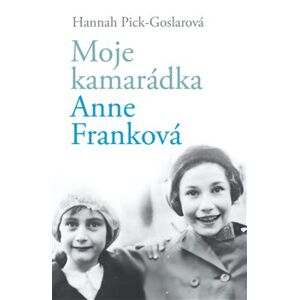 Moje kamarádka Anne Franková - Hannah Pick-Goslarová