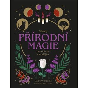 Základy přírodní magie pro dobrou čarodějku - Lindsay Squire