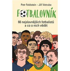 Fotbalovník. 66 nejslavnějších fotbalistů a co o nich vědět - Petr Feldstein