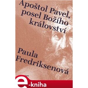 Apoštol Pavel, posel Božího království - Paula Fredriksenová e-kniha