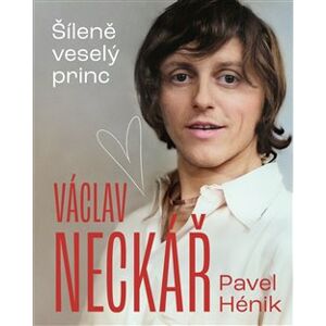 Václav Neckář - Šileně veselý princ - Pavel Hénik