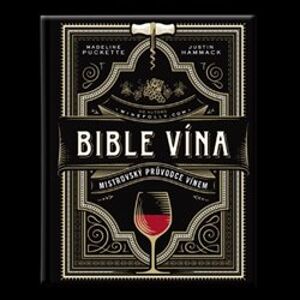 Bible vína - Mistrovský průvodce vínem - Madeline Puckette, Justin Hammack
