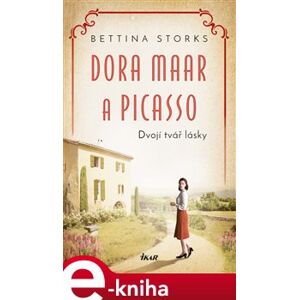 Dora Maar a Picasso - Dvojí tvář lásky - Bettina Storks e-kniha