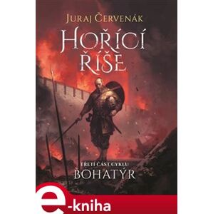Bohatýr III - Hořící říše - Juraj Červenák e-kniha