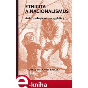 Etnicita a nacionalismus. Antropologické perspektivy - Thomas Hylland Eriksen e-kniha