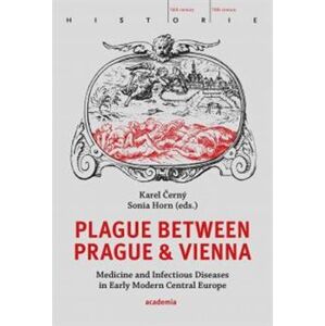Plague between Prague and Vienna. Medicine and Infectious Diseases in Early Modern Central Europe - Karel Černý