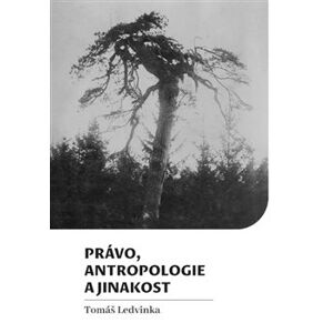 Právo, antropologie a jinakost - Tomáš Ledvinka