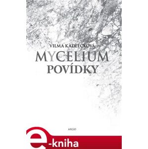 Mycelium - Povídky - Vilma Kadlečková e-kniha