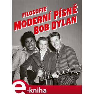 Filosofie moderní písně - Bob Dylan e-kniha