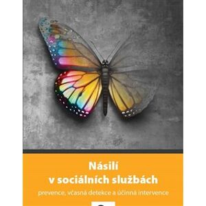 Násilí v sociálních službách. prevence, včasná detekce a účinná intervence - kolektiv autorů