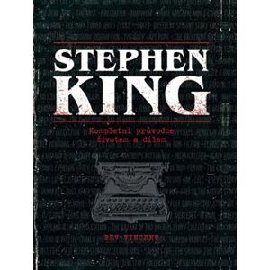 Stephen King: kompletní průvodce životem a dílem - Bev Vincent