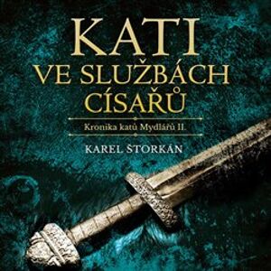 Kati ve službách císařů. Kronika katů Mydlářů II., CD - Karel Štorkán