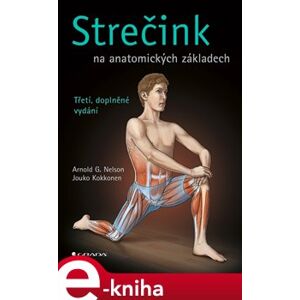 Strečink na anatomických základech. třetí, doplněné vydání - Arnold G. Nelson, Jouko Kokkonen e-kniha